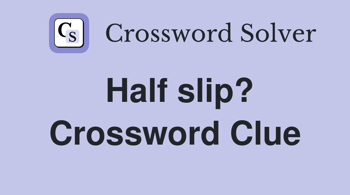 Half slip? Crossword Clue