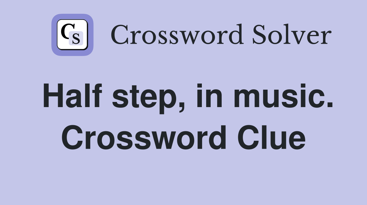 Half step, in music. Crossword Clue