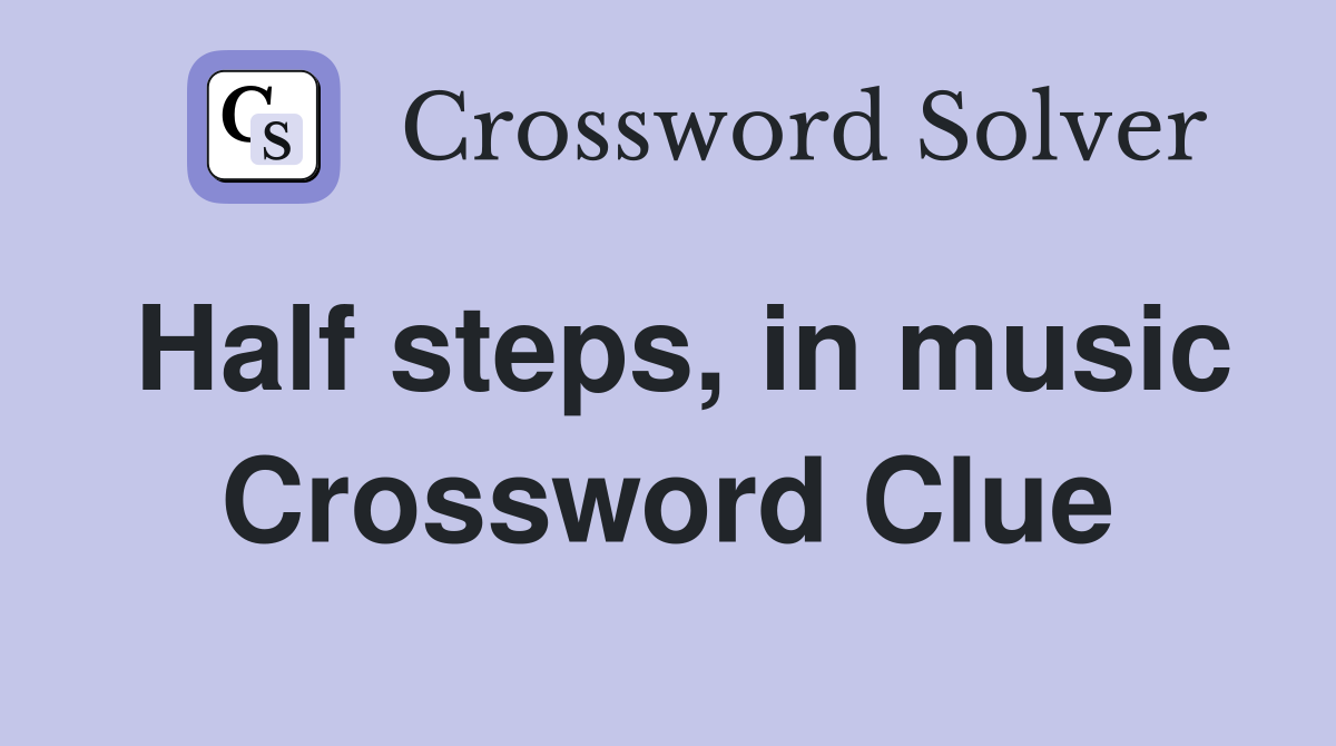 Half steps, in music Crossword Clue