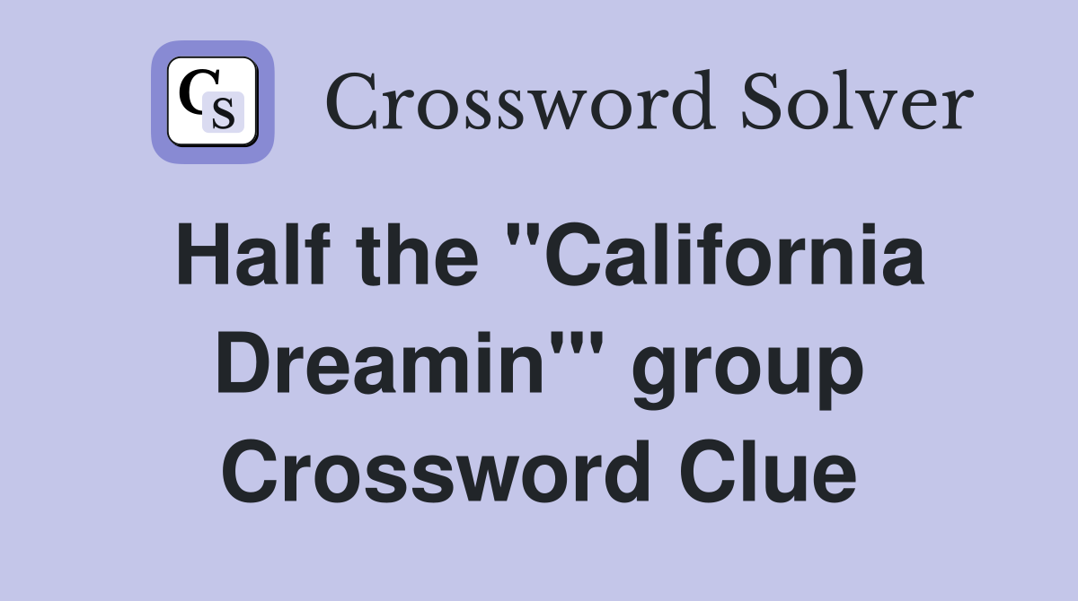 Half the "California Dreamin'" group Crossword Clue