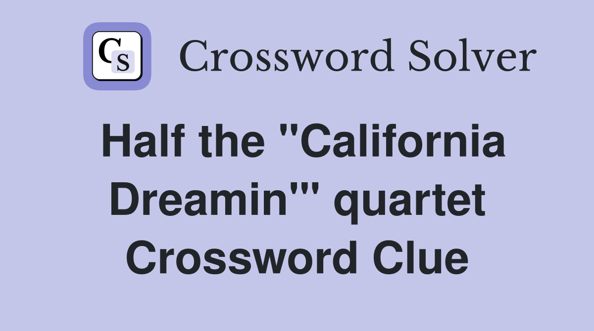 Half the "California Dreamin'" quartet Crossword Clue