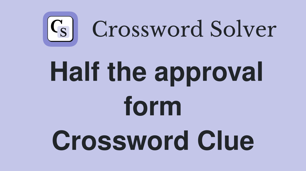 Half the approval form Crossword Clue