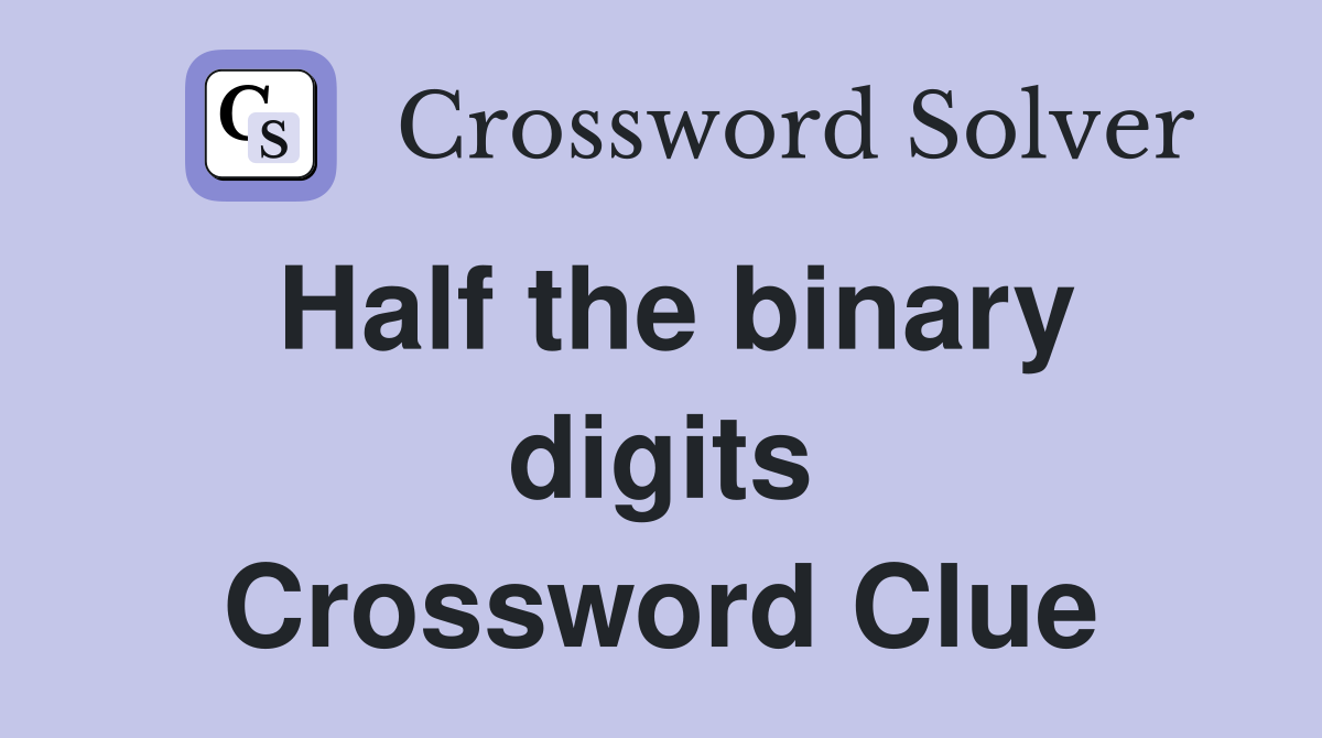 Half the binary digits Crossword Clue