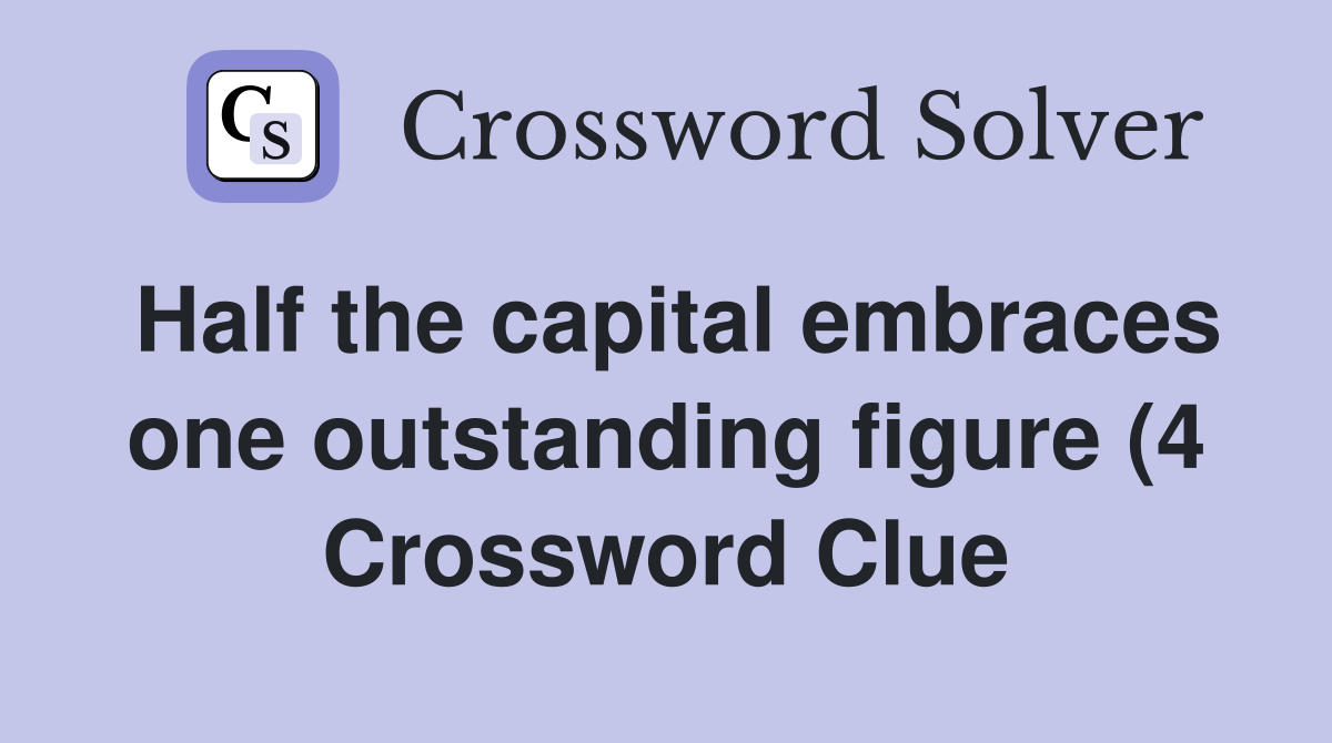 Half the capital embraces one outstanding figure (4) Crossword Clue Half the capital embraces one outstanding figure (4) Crossword Clue
