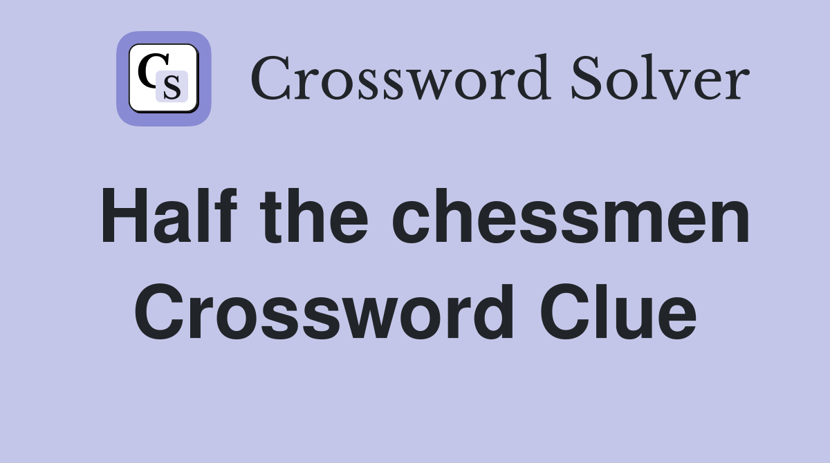 Half the chessmen Crossword Clue