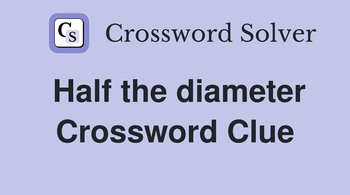 Half the diameter Crossword Clue