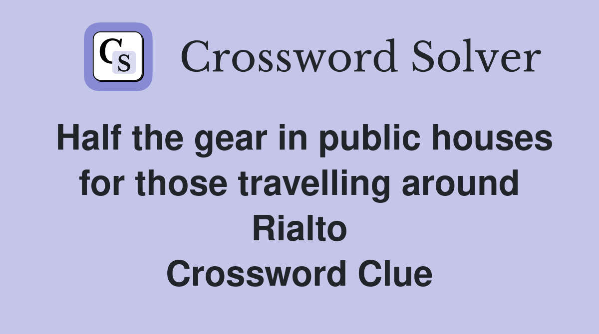 Half the gear in public houses for those travelling around Rialto Crossword Clue