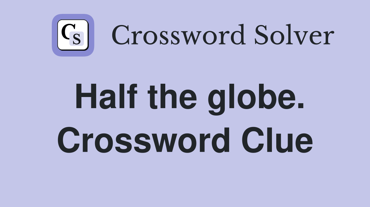 Half the globe. Crossword Clue