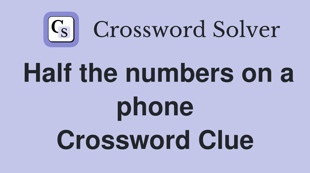 Half the numbers on a phone Crossword Clue