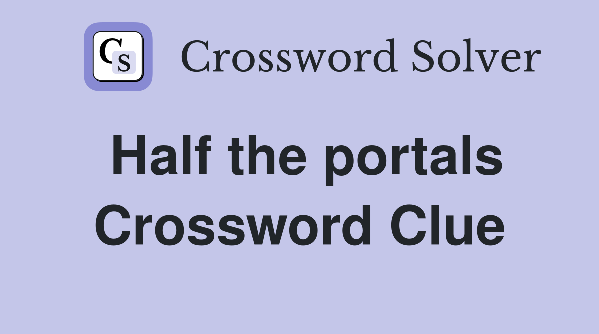 Half the portals Crossword Clue