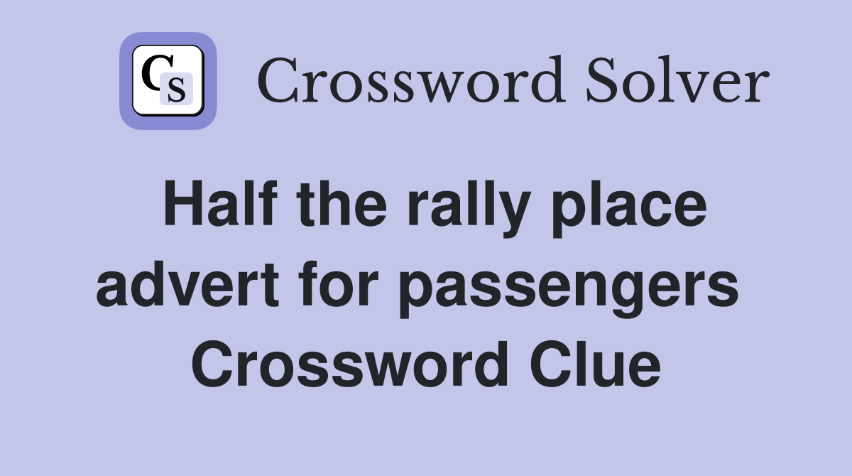 Half the rally place advert for passengers  Crossword Clue