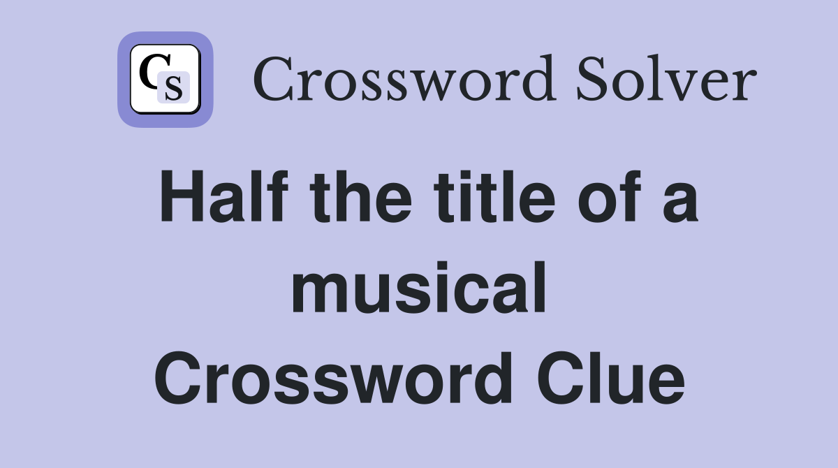 Half the title of a musical Crossword Clue