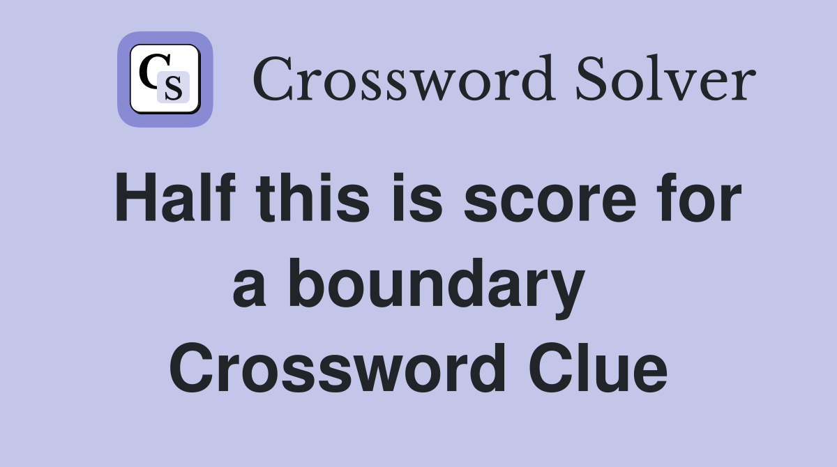 Half this is score for a boundary  Crossword Clue
