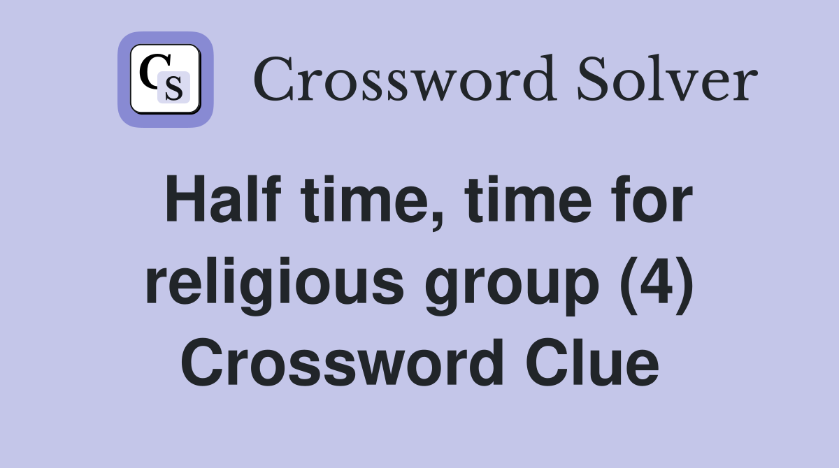 Half time, time for religious group (4) Crossword Clue