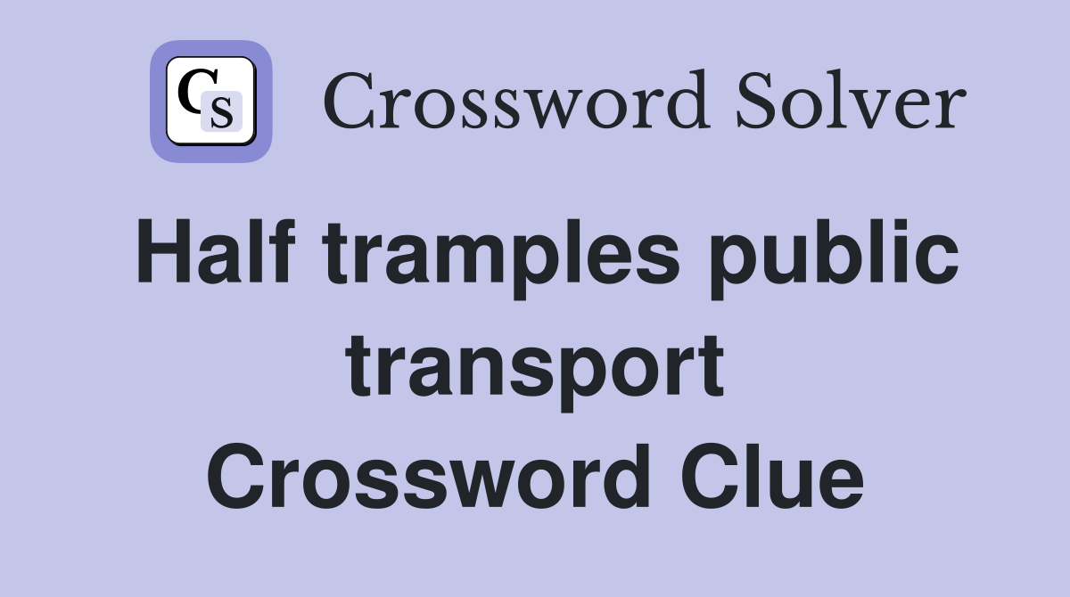 Half tramples public transport Crossword Clue
