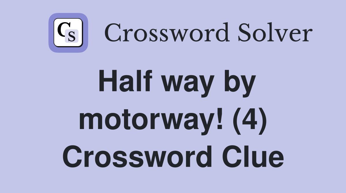 Half way by motorway! (4) Crossword Clue