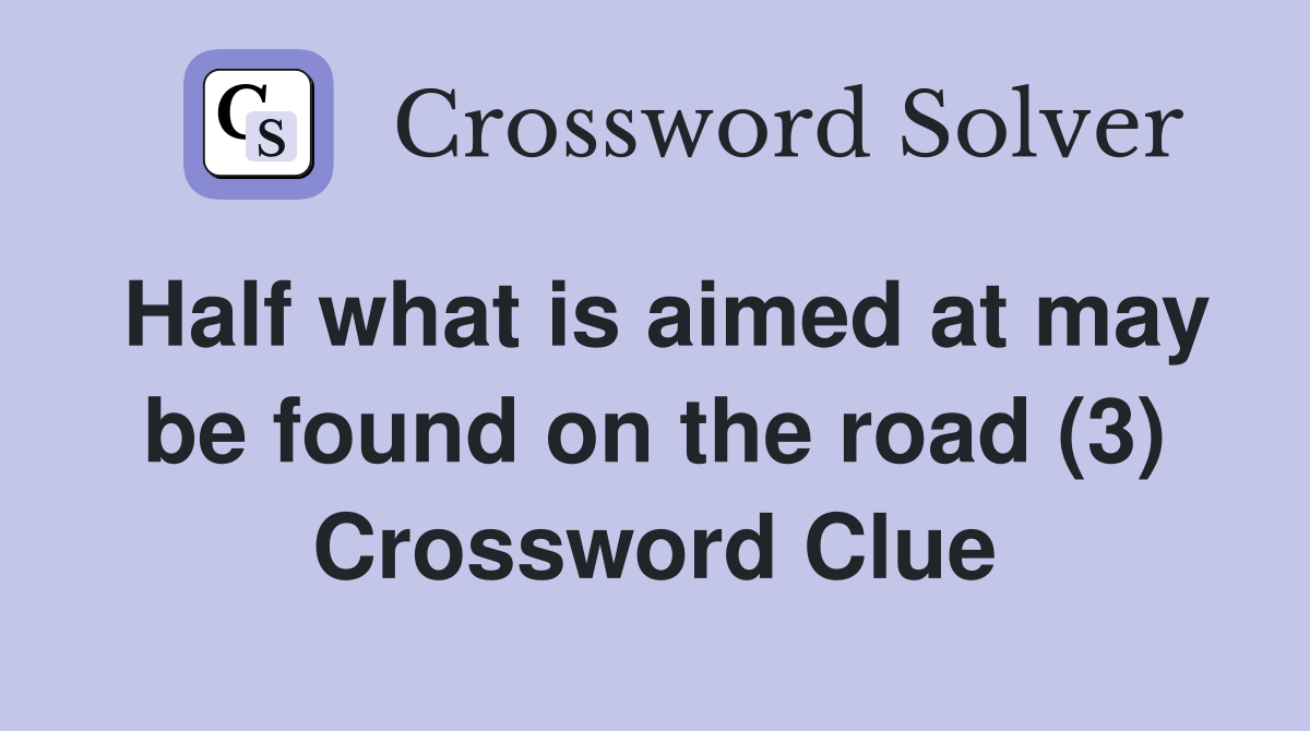 Half what is aimed at may be found on the road (3) Crossword Clue