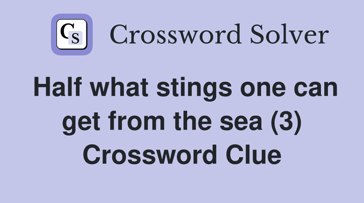 Half what stings one can get from the sea (3) Crossword Clue