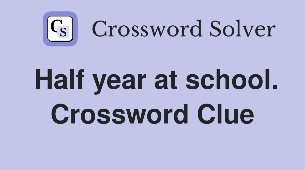 Half year at school. Crossword Clue
