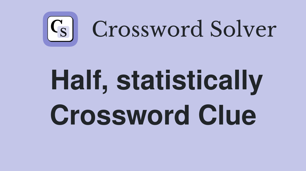 Half, statistically Crossword Clue