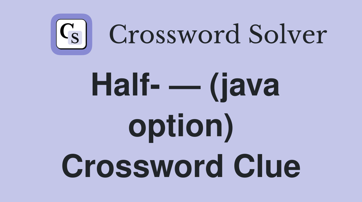 Half- — (java option) Crossword Clue