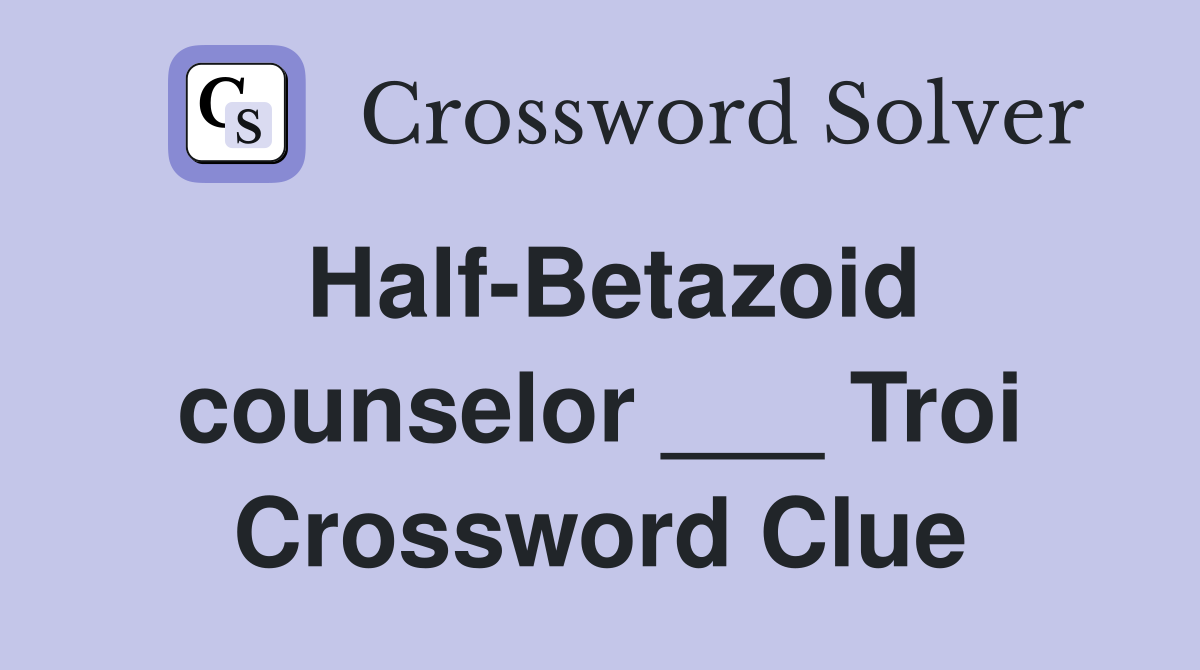 Half-Betazoid counselor ___ Troi Crossword Clue