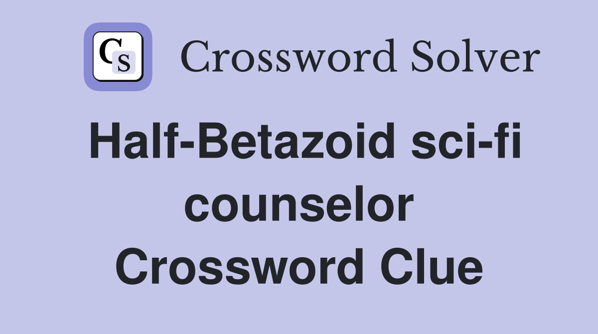 Half-Betazoid sci-fi counselor Crossword Clue