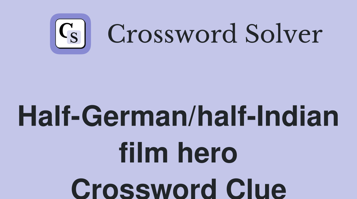 Half-German/half-Indian film hero Crossword Clue