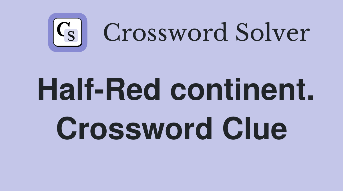Half-Red continent. Crossword Clue