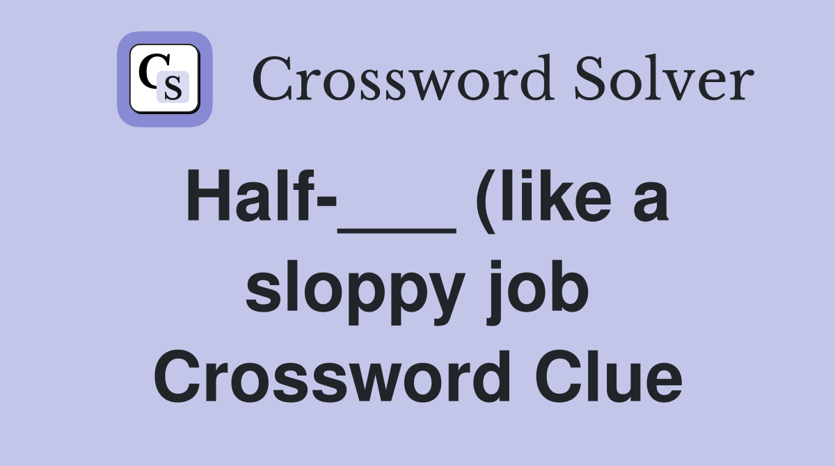 Half (like a sloppy job) Crossword Clue Answers Crossword Solver Half (like a sloppy job) Crossword Clue Answers Crossword Solver
