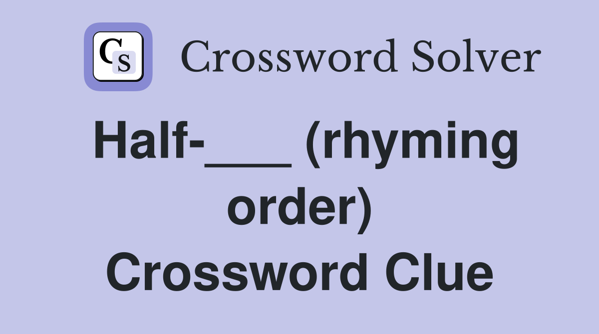 Half-___ (rhyming order) Crossword Clue