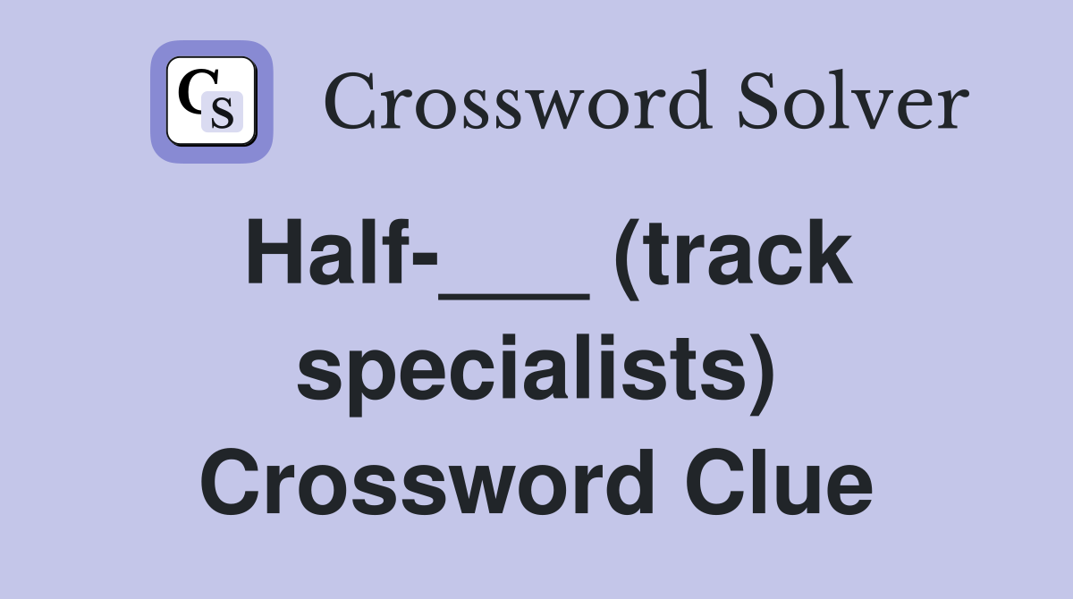 Half-___ (track specialists) Crossword Clue