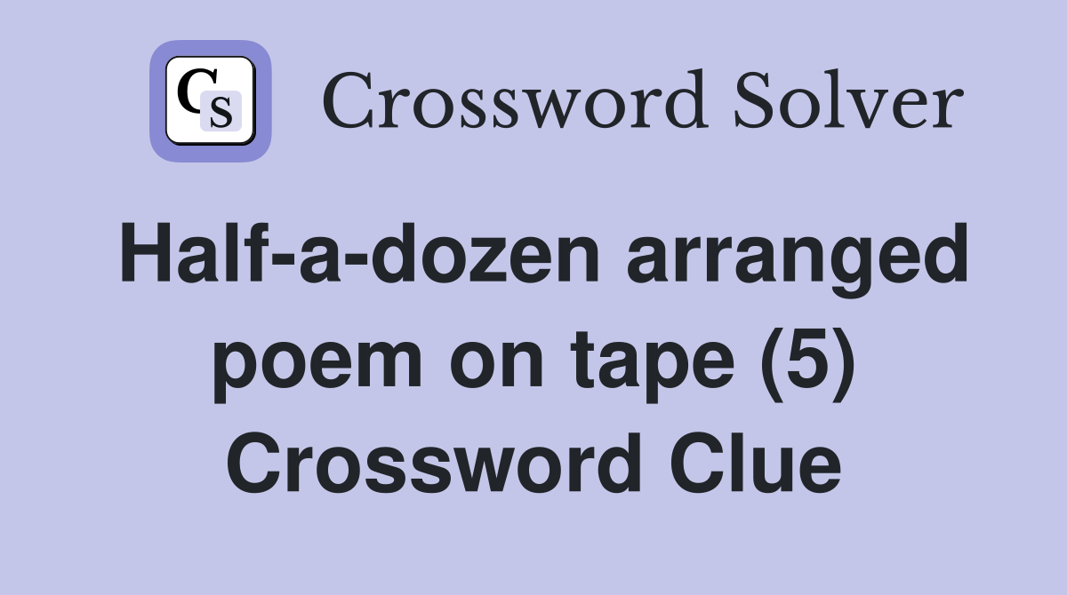 Half-a-dozen arranged poem on tape (5) Crossword Clue