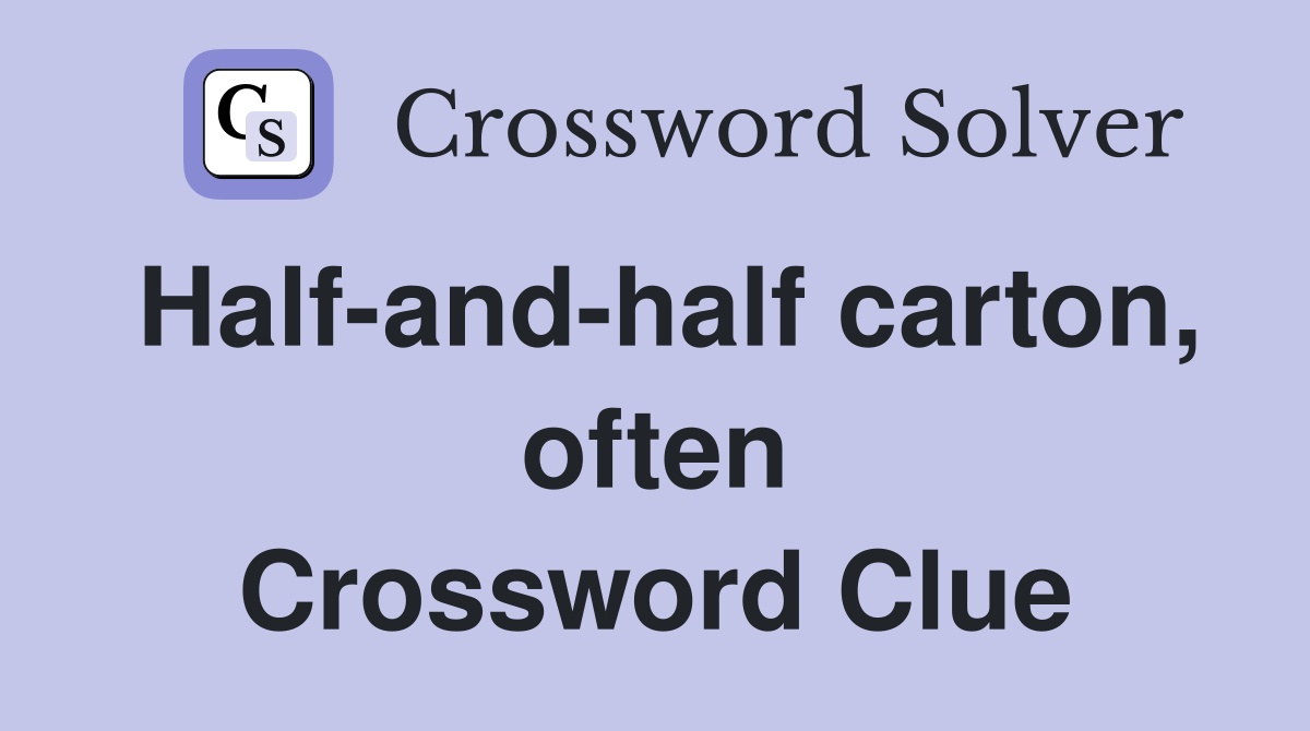 Half-and-half carton, often Crossword Clue