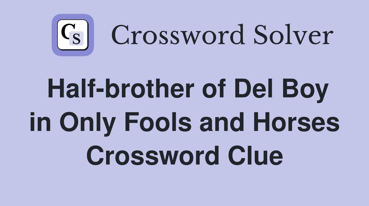 Half-brother of Del Boy in Only Fools and Horses Crossword Clue