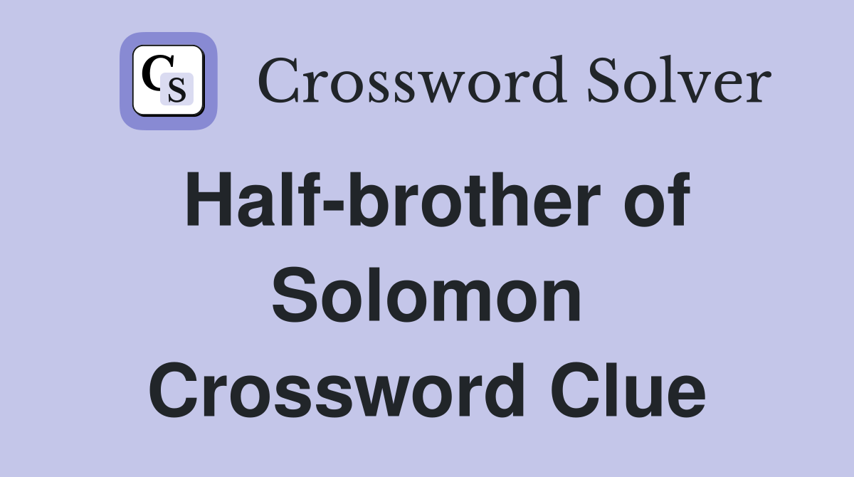 Half-brother of Solomon Crossword Clue