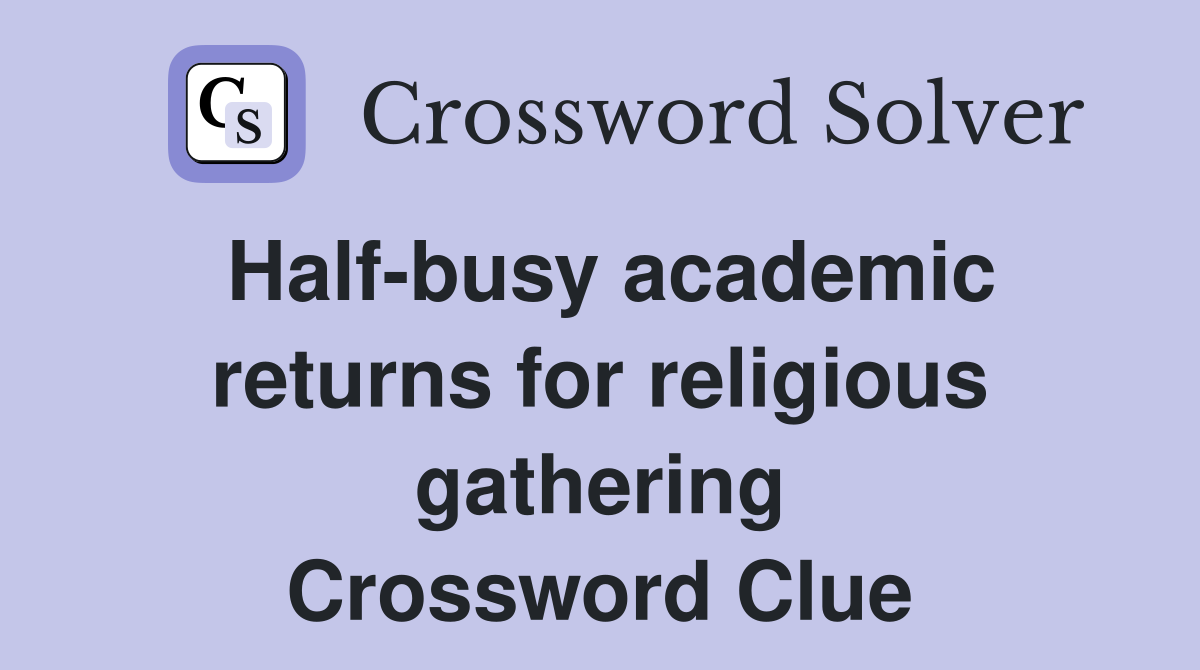 Half-busy academic returns for religious gathering Crossword Clue
