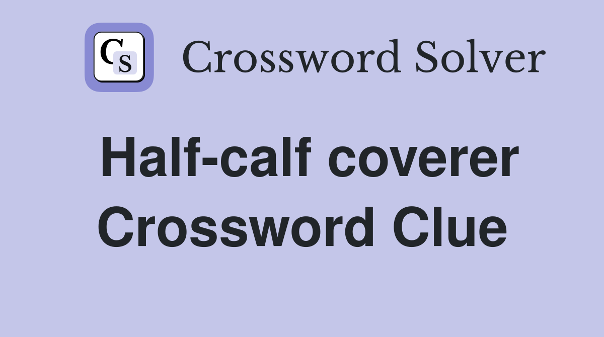 Half-calf coverer Crossword Clue