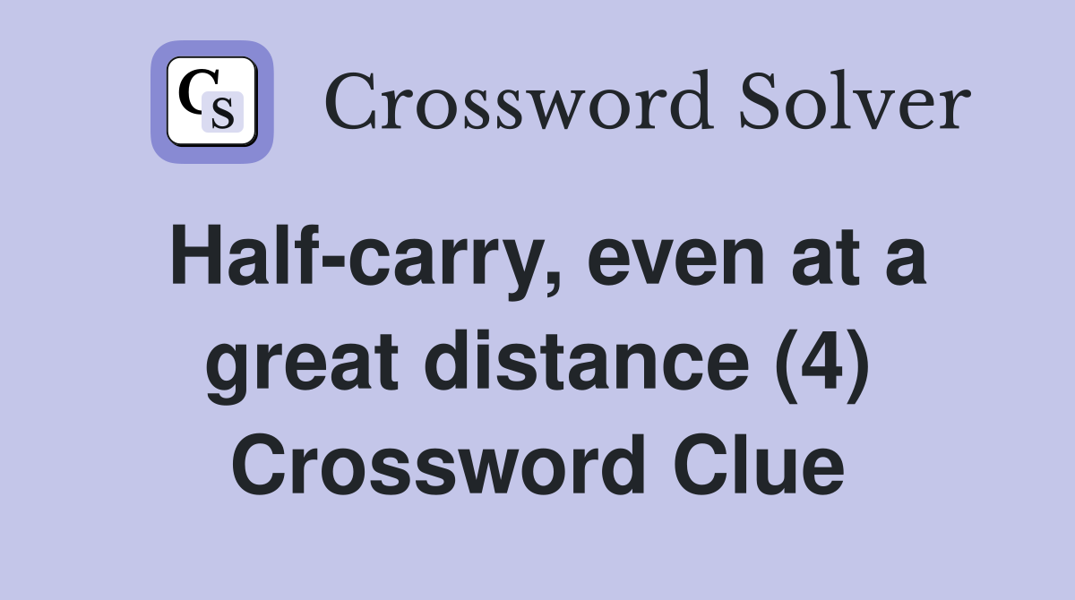 Half-carry, even at a great distance (4) Crossword Clue