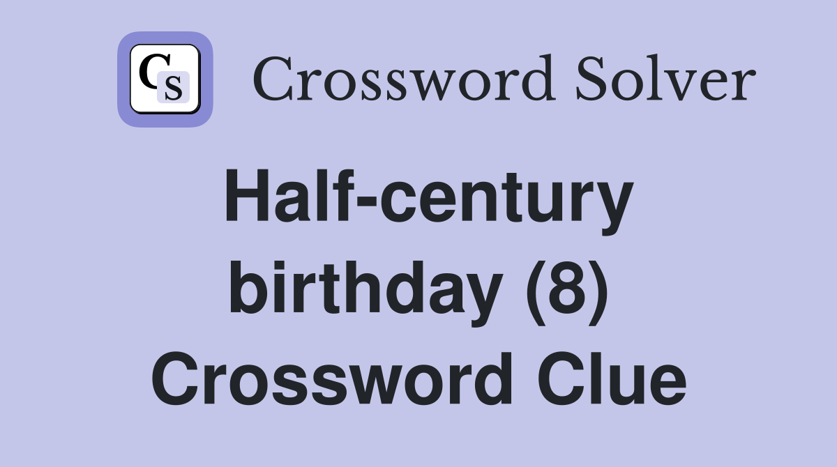 Half-century birthday (8) Crossword Clue