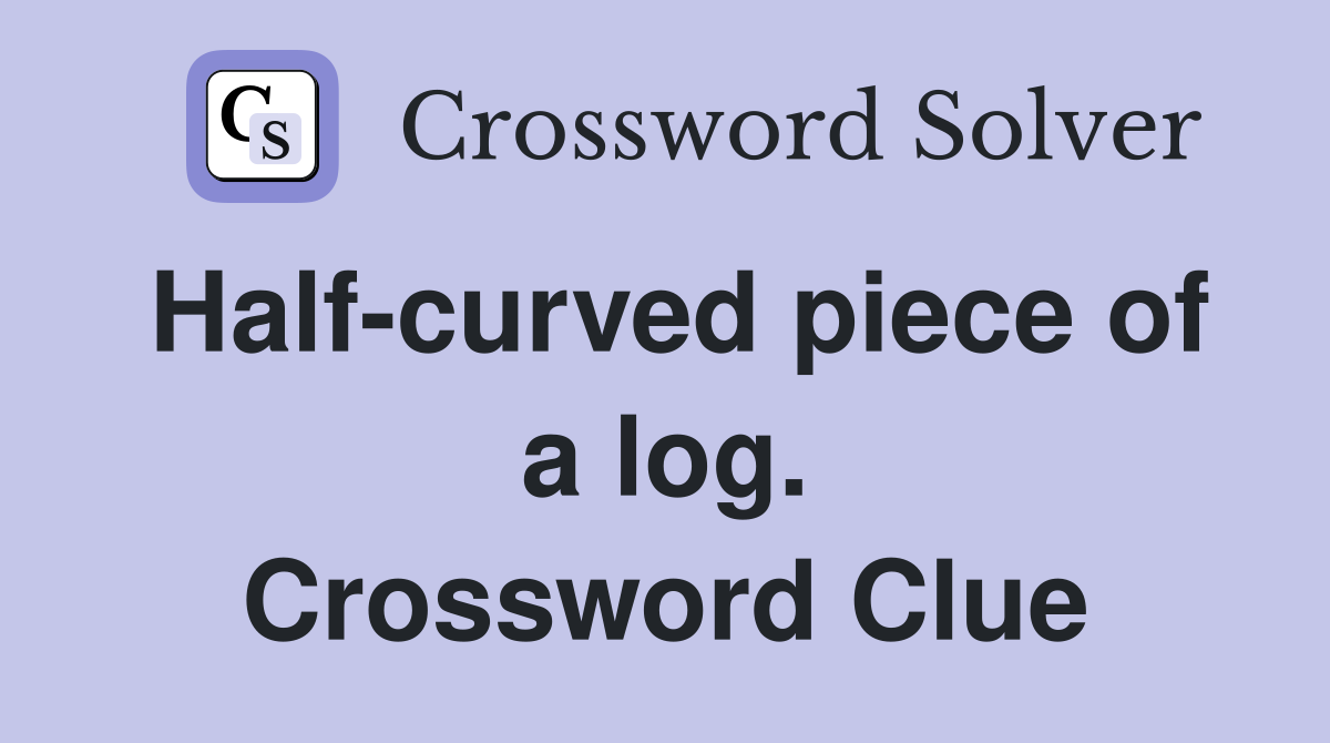 Half-curved piece of a log. Crossword Clue