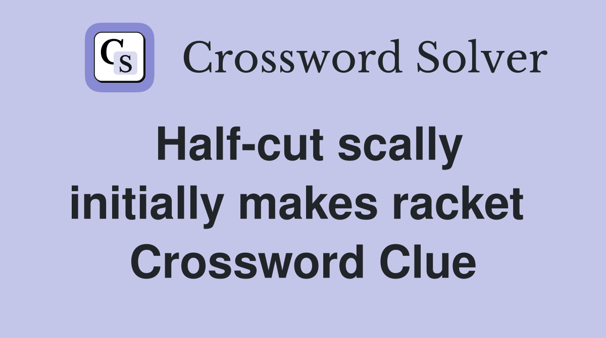 Half-cut scally initially makes racket  Crossword Clue