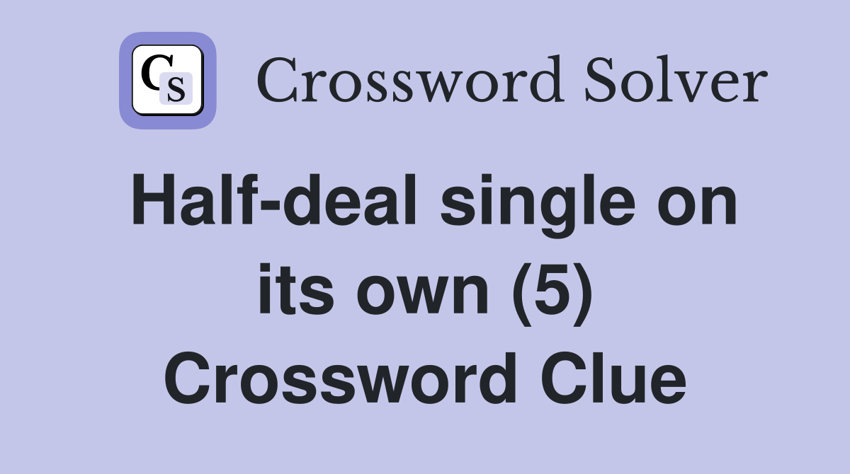 Half-deal single on its own (5) Crossword Clue