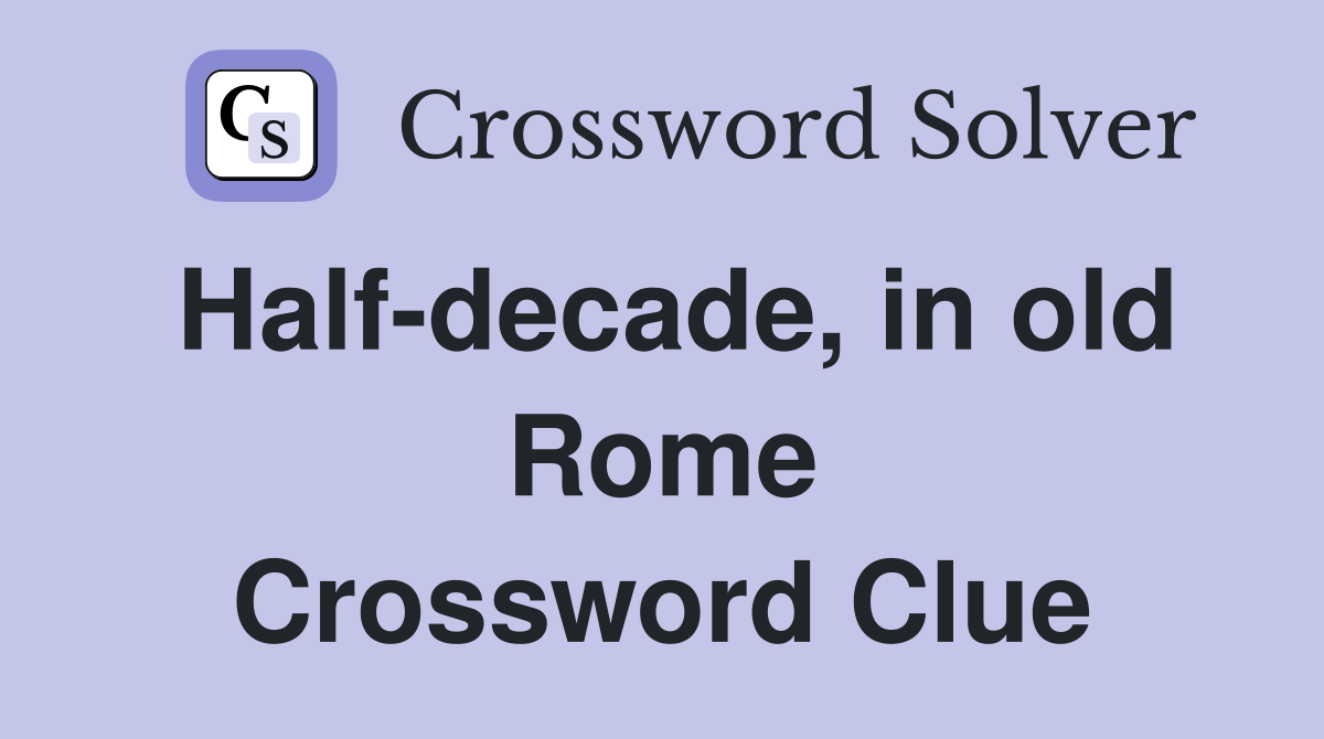 Half-decade, in old Rome Crossword Clue