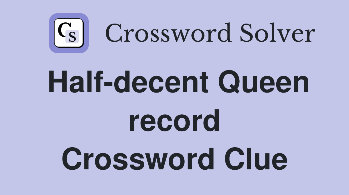 Half-decent Queen record Crossword Clue