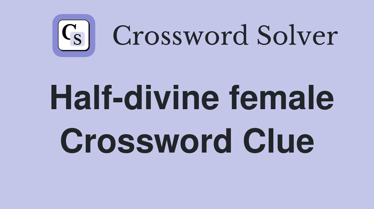 Half-divine female Crossword Clue