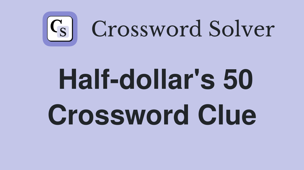 Half-dollar's 50 Crossword Clue