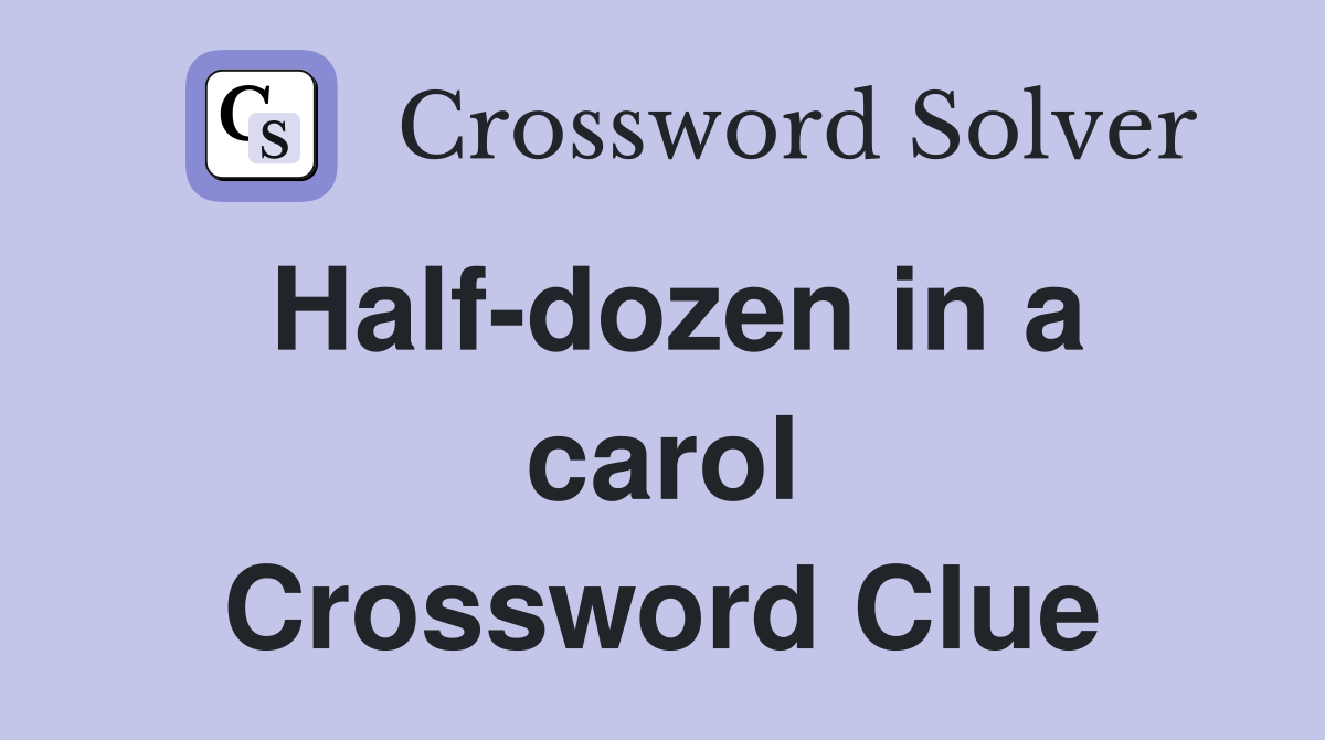 Half-dozen in a carol Crossword Clue