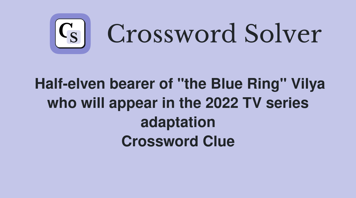 Half-elven bearer of "the Blue Ring" Vilya who will appear in the 2022 TV series adaptation Crossword Clue
