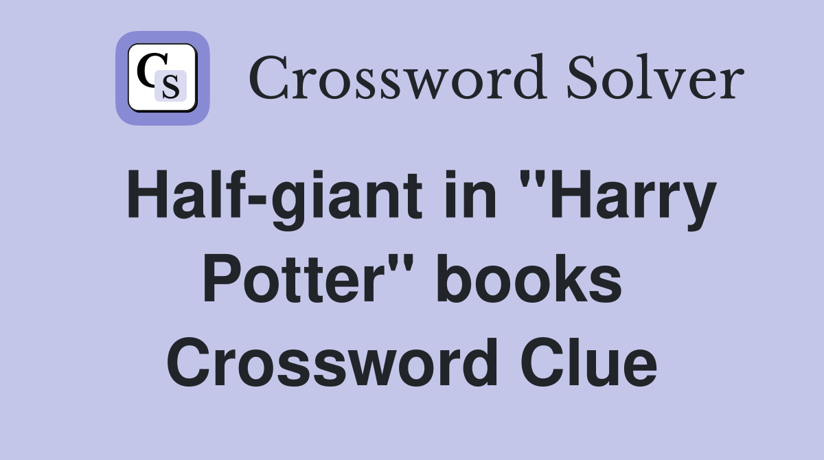 Half-giant in "Harry Potter" books Crossword Clue